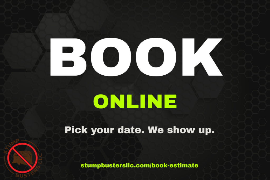 StumpBusters LLC book online - pick your date we show up - stumpbustersllc.com/book-estimate
